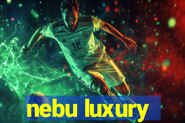 nebu luxury